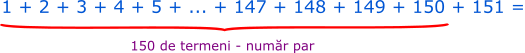 Calculăm suma numerelor naturale de la 1 la 151