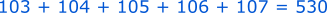 Suma numerelor 103, 104, 105, 106 și 107 este 525.